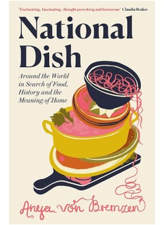 National Dish: Around the World in Search of Food, History and th 
