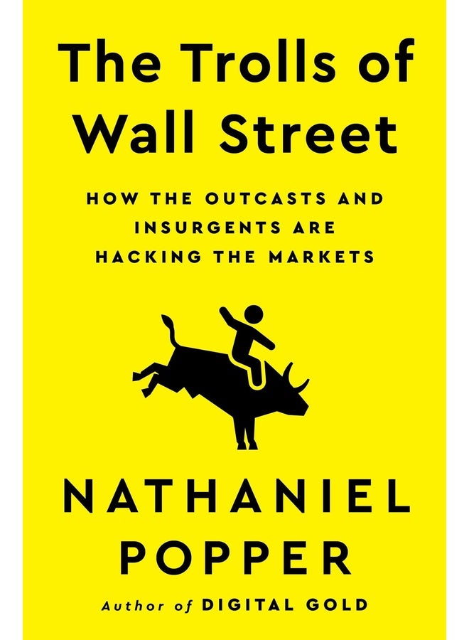 The Trolls of Wall Street : How the Outcasts and Insurgents are Hacking the Markets