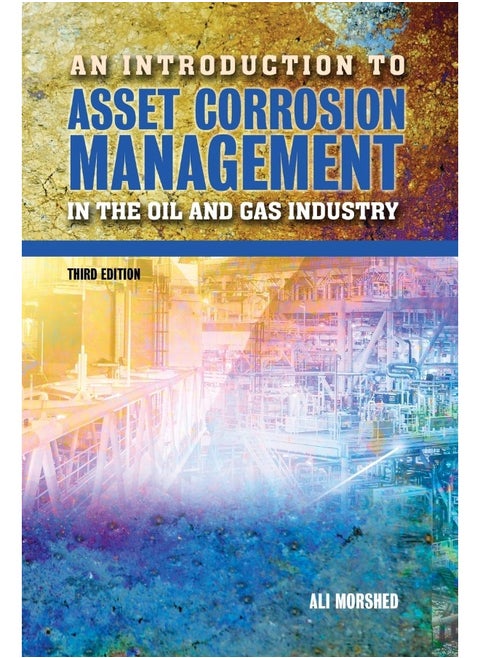 An Introduction to Asset Corrosion Management in the Oil and Gas Industry, Third Edition