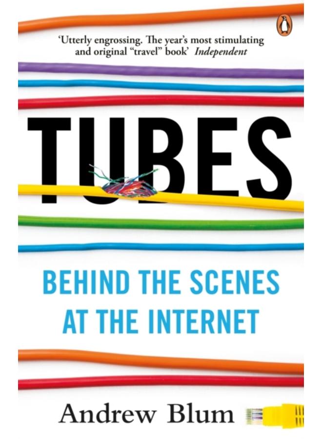 Tubes : Behind the Scenes at the Internet 