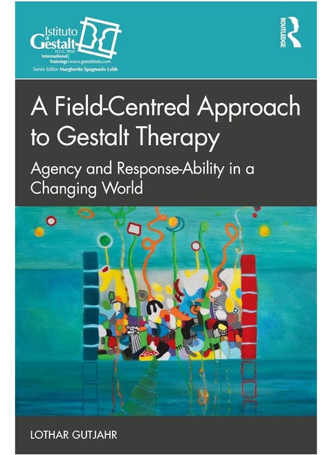 A Field-Centred Approach to Gestalt Therapy: Agency and Response-ability in a Changing World