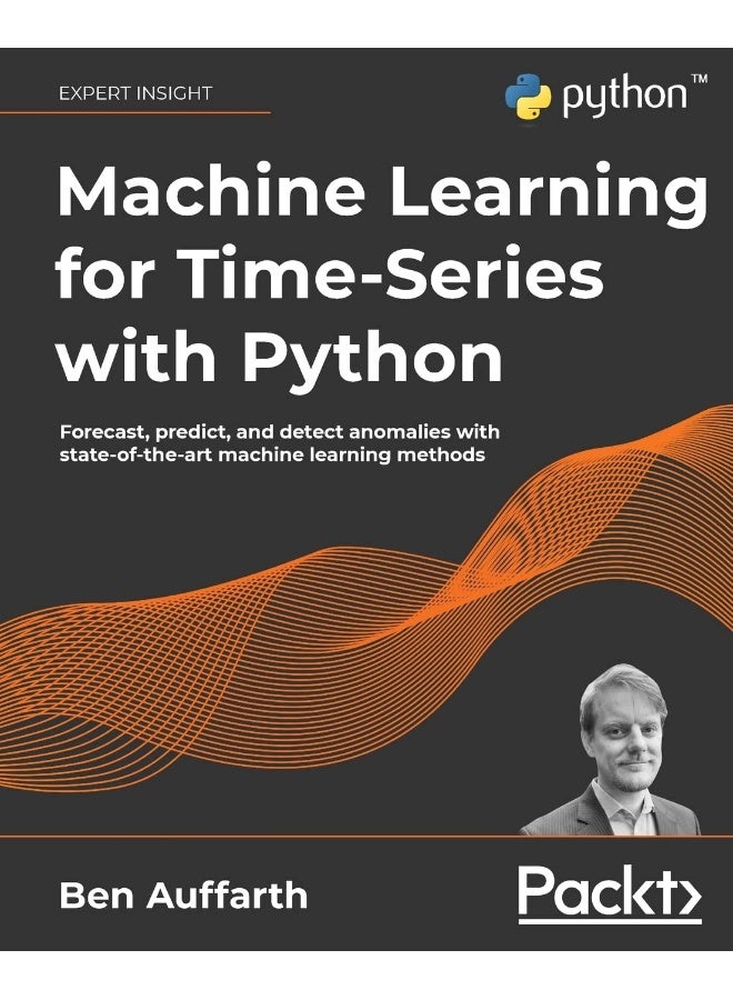 Machine Learning for Time-Series with Python: Forecast, predict, and detect anomalies with state-of-the-art machine learning methods 