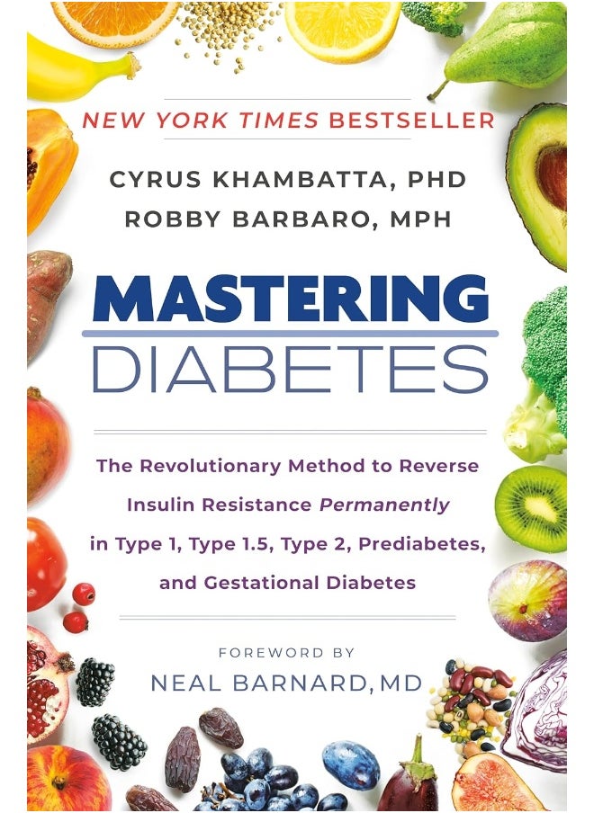 Mastering Diabetes: The Revolutionary Method to Reverse Insulin Resistance Permanently in Type 1, Type 1.5, Type 2, Prediabetes, and Gestational Diabetes 
