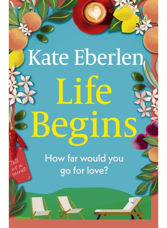 Life Begins : Friends, family and secrets in the Italian countryside, the perfect escapist read 