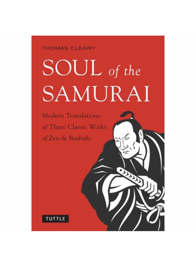 Soul of the Samurai : Modern Translations of Three Classic Works of Zen & Bushido 