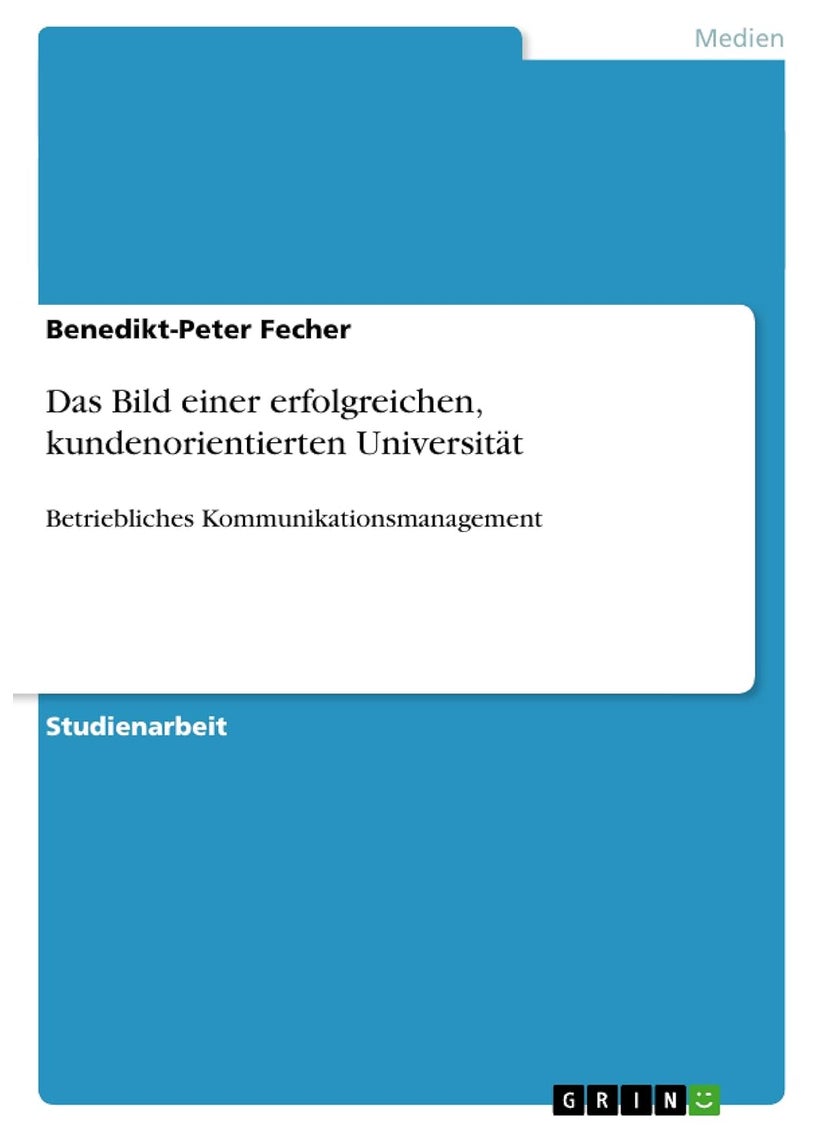 Das Bild einer erfolgreichen, kundenorientierten Universität: Betriebliches Kommunikationsmanagement 