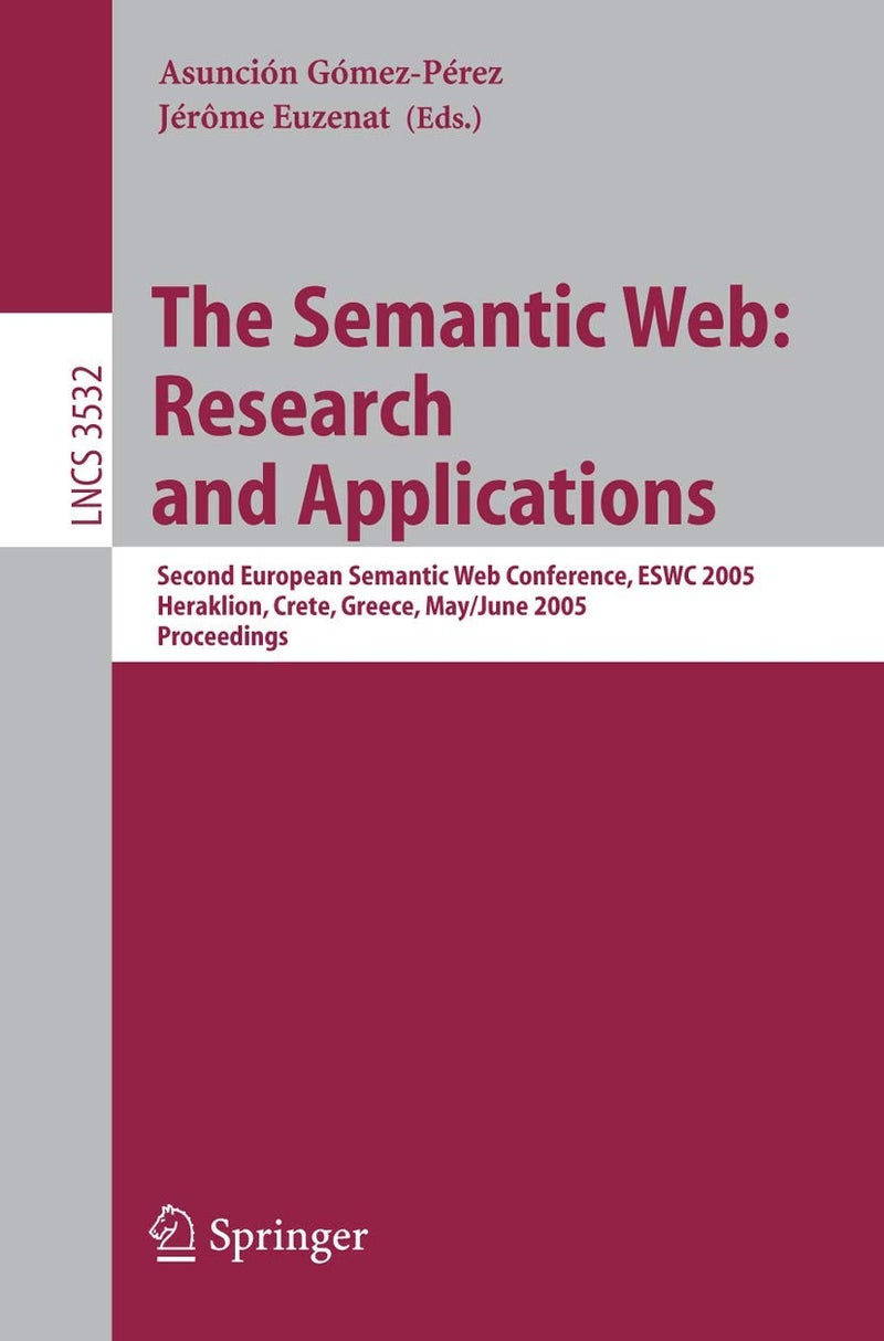 The Semantic Web: Research and Applications : Second European Semantic Web Conference, ESWC 2005, Heraklion, Crete, Greece, May 29--June 1, 2005, Proceedings 