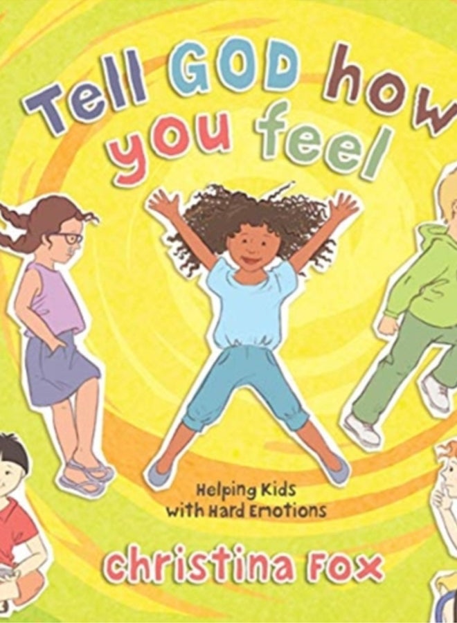 Tell God How You Feel : Helping Kids with Hard Emotions 