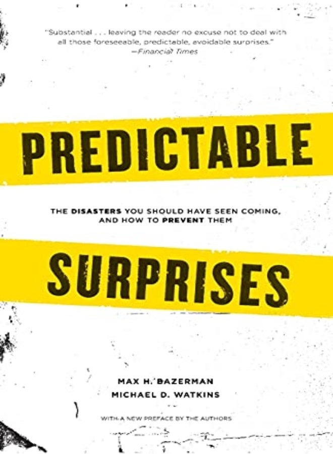 Predictable Surprises: The Disasters you Should Have Seen Coming, and How to Prevent Them
