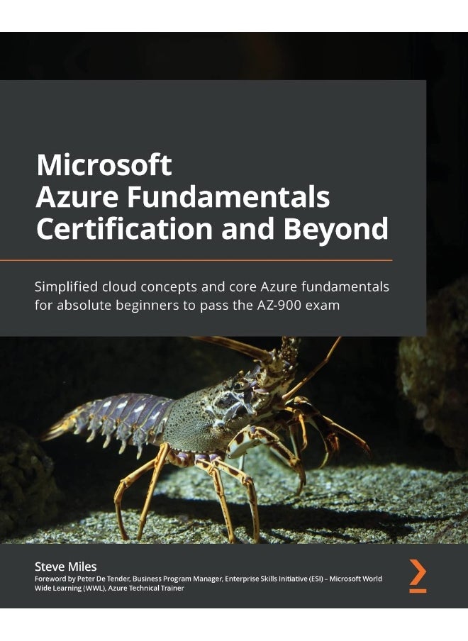 Microsoft Azure Fundamentals Certification and Beyond: Simplified cloud concepts and core Azure fundamentals for absolute beginners to pass the AZ-900 exam 