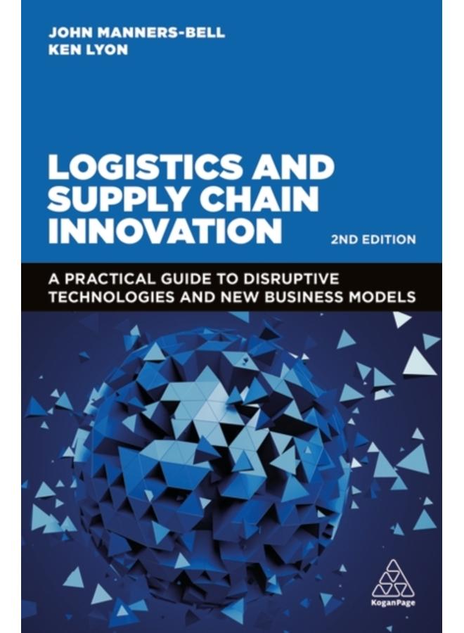 Logistics and Supply Chain Innovation : A Practical Guide to Disruptive Technologies and New Business Models