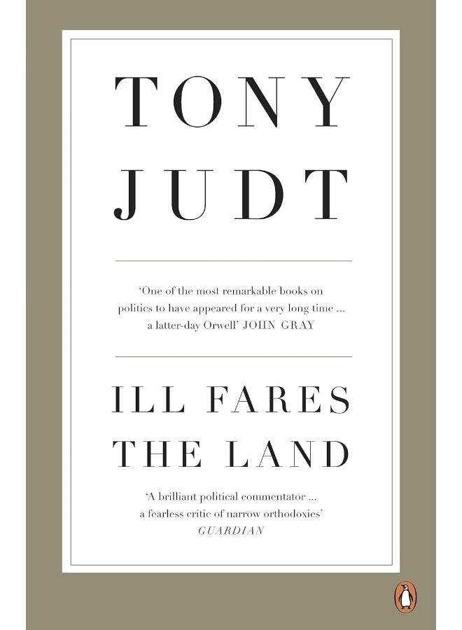 Ill Fares The Land: A Treatise On Our Present Discontents 
