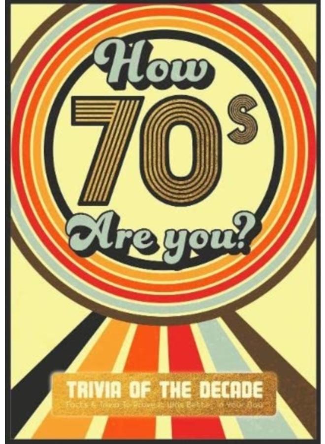 How 70's Are You? Better In My Day Trivia Book 