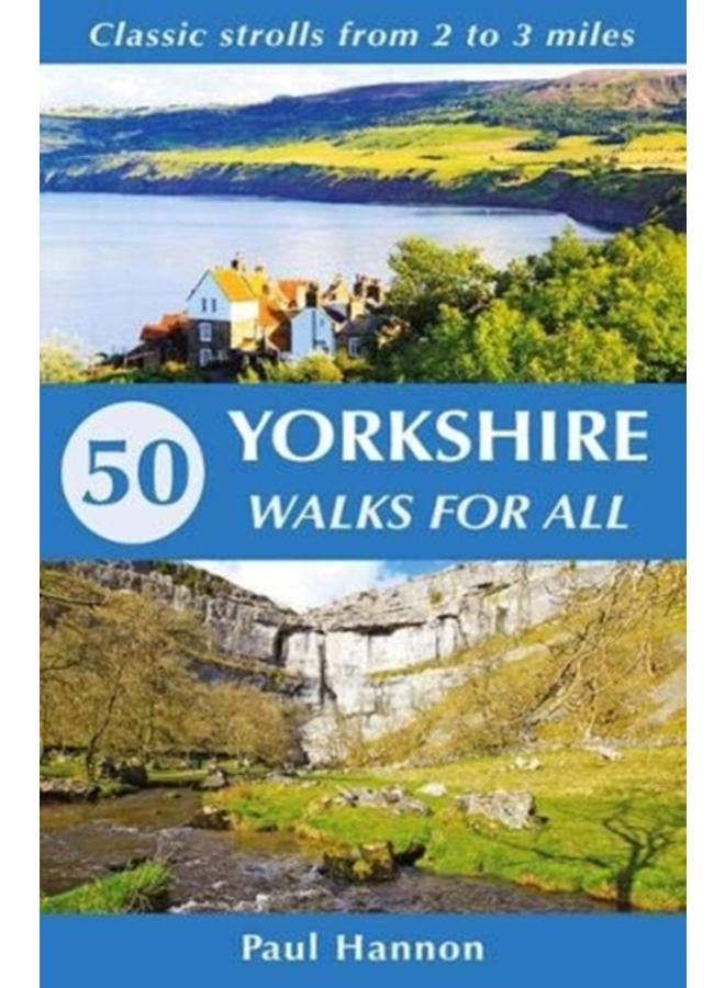 50 Yorkshire Walks for All : Classic strolls from 2 to 3 miles 
