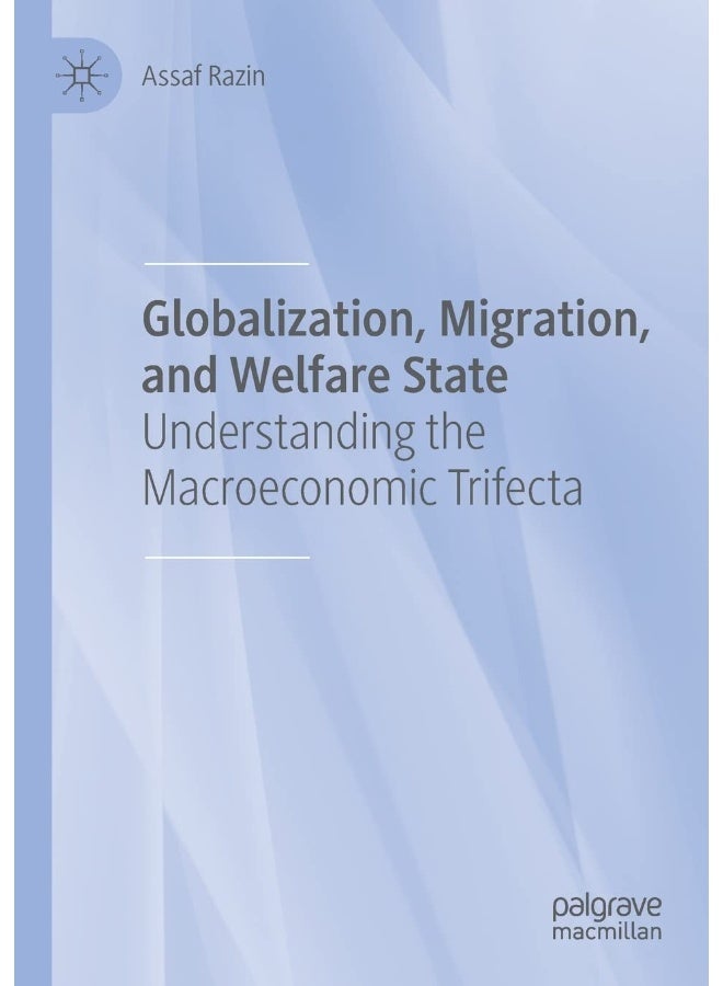 Globalization, Migration, and Welfare State: Understanding the Macroeconomic Trifecta 