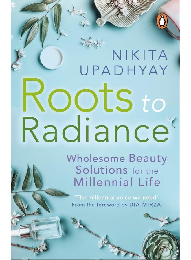 Roots to Radiance: Wholesome Beauty Solutions for the Millennial Life 