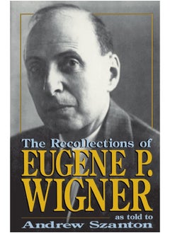 The Recollections Of Eugene P. Wigner: As Told To Andrew Szanton 