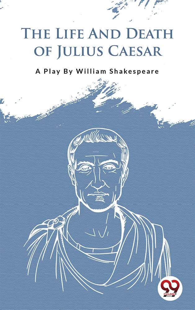 The Life And Death Of Julius Caesar