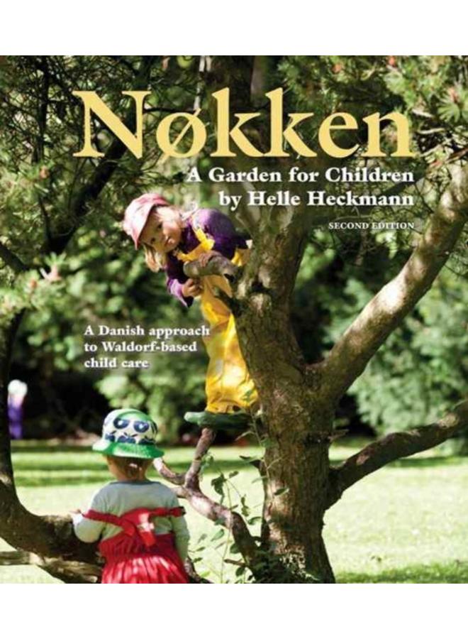 Nokken: A Garden for Children : A Danish Approach to Waldorf-based Child Care
