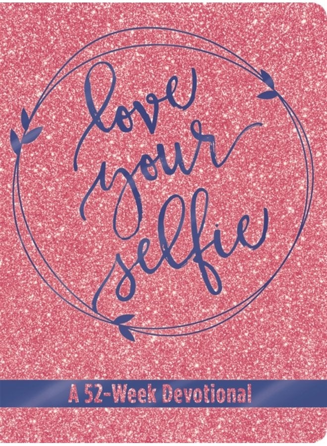 Love Your Selfie Glitter Devotional A 52 Week Devotional - Hardback