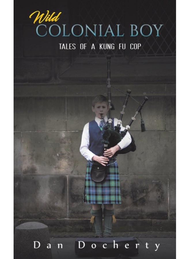 Wild Colonial Boy : Tales of a Kung Fu Cop 