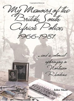 My Memoirs of the British South Africa Police, 1966-1981 