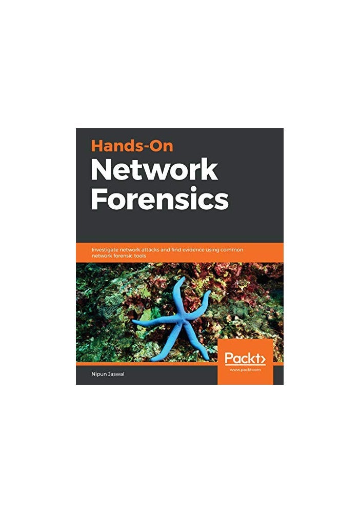 Hands-On Network Forensics: Investigate network attacks and find evidence using common network forensic tools