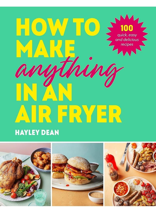 How to Make Anything in an Air Fryer: 100 quick, easy and delicious recipes  - Image 1