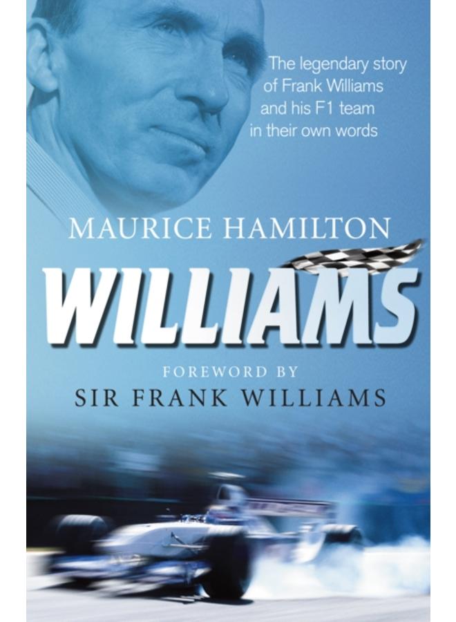 Williams : The legendary story of Frank Williams and his F1 team in their own words 