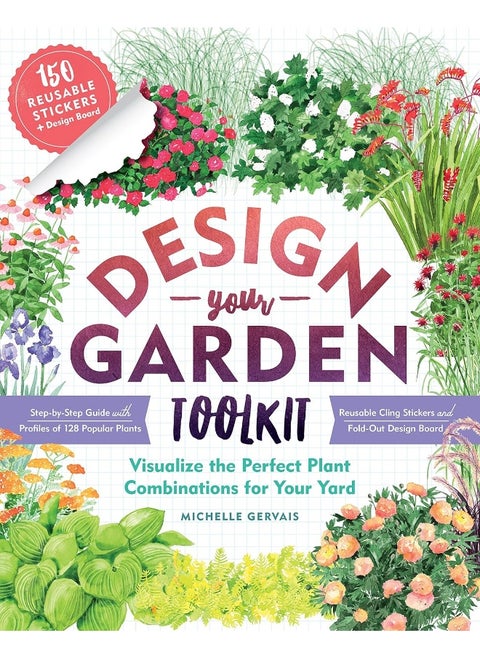 Design-Your-Garden Toolkit: Visualize the Perfect Plant Combinations for Your Yard; Step-by-Step Guide with Profiles of 128 Popular Plants, Reusable Cling Stickers, and Fold-Out Design Board