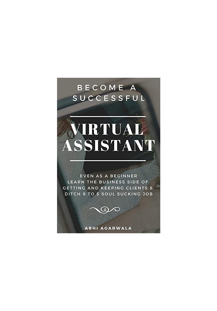 Become a Successful Virtual Assistant (Va): Even as a Beginner: Learn the Business Side of Getting and Keeping Clients & Ditch Your Soul Sucking Job - Image 4