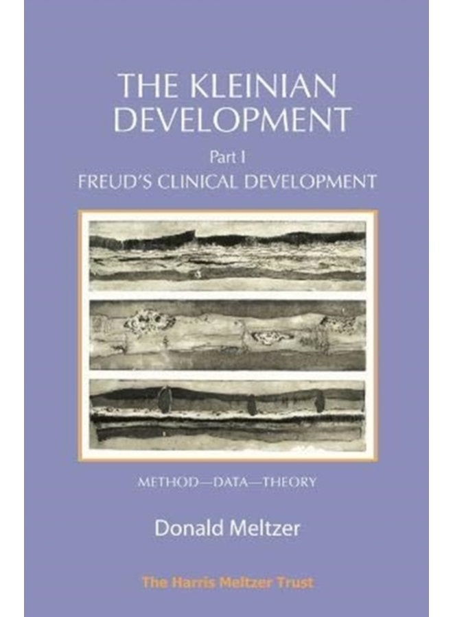 The Kleinian Development Part 1 Freud s Clinical Development Method Data Theory - Paperback