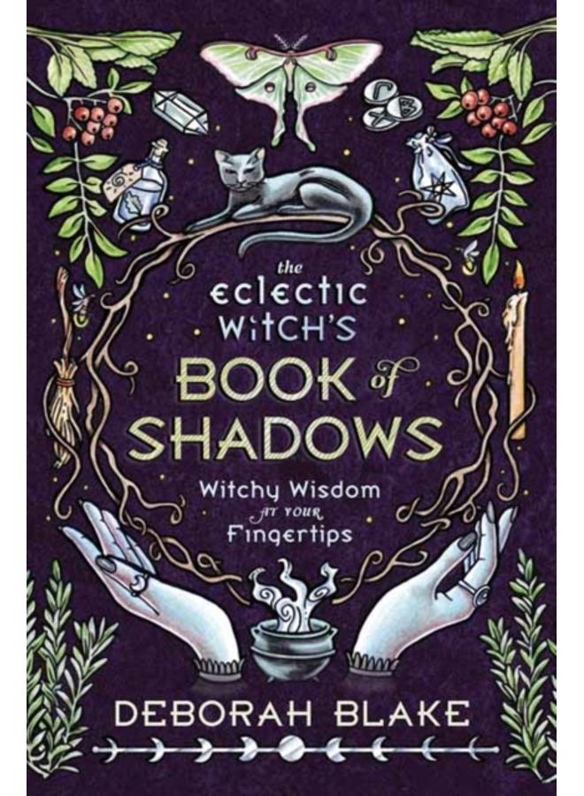 The Eclectic Witch's Book of Shadows : Witchy Wisdom at Your Fingertips 