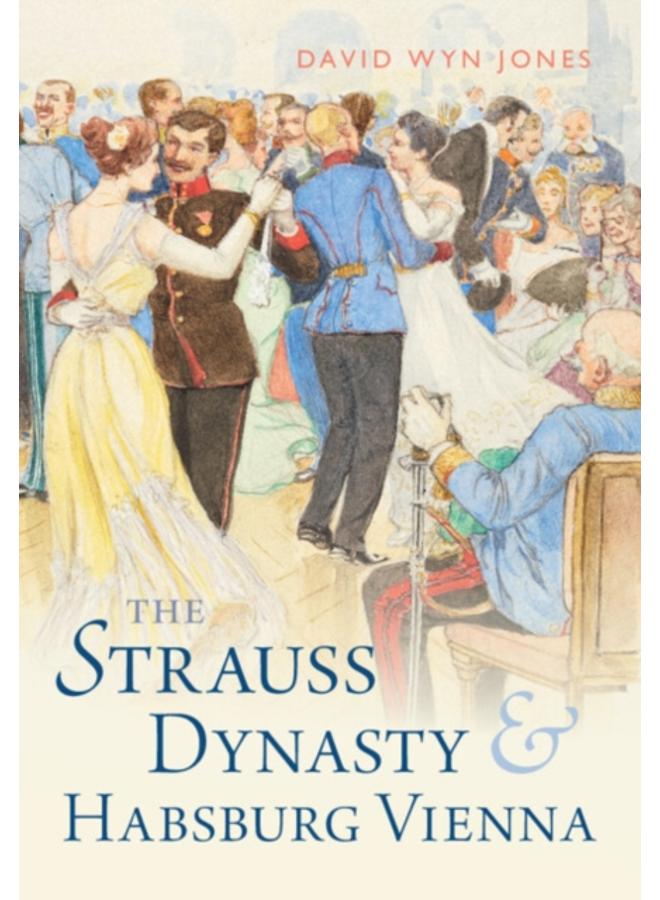 The Strauss Dynasty and Habsburg Vienna 