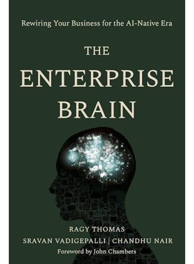 Book: The Enterprise Brain: Rewiring Your Business for the AI-Native Era by Ragy Thomas, Sravan Vadigepalli, Chandhu Nair