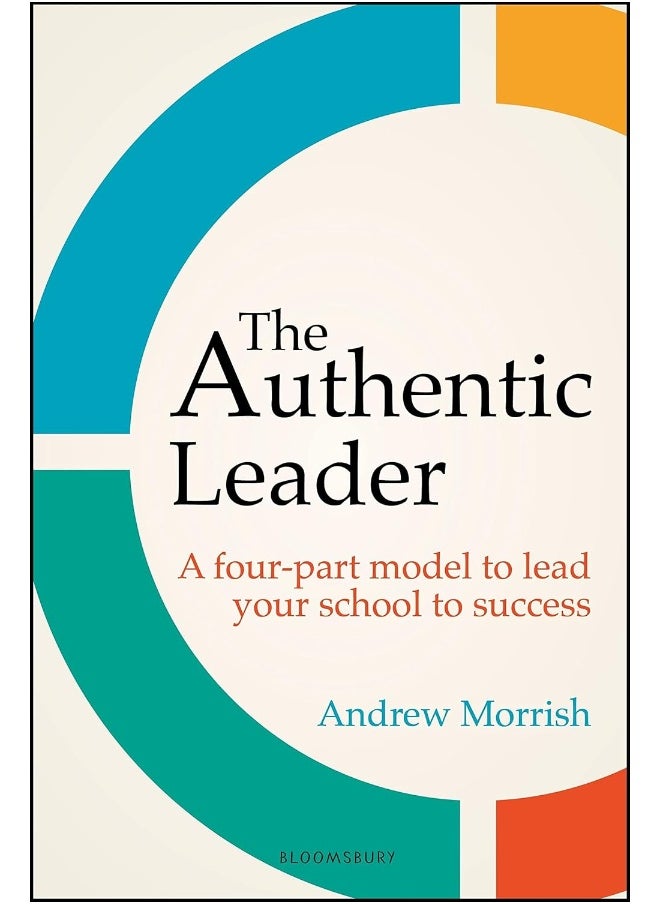 The Authentic Leader: A four-part model to lead your school to success 