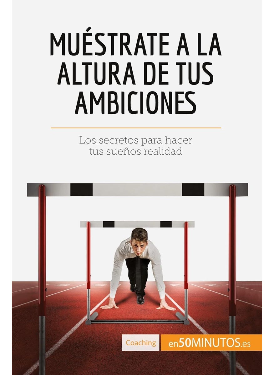 Muéstrate a la altura de tus ambiciones: Los secretos para hacer tus sueños realidad  - Image 1