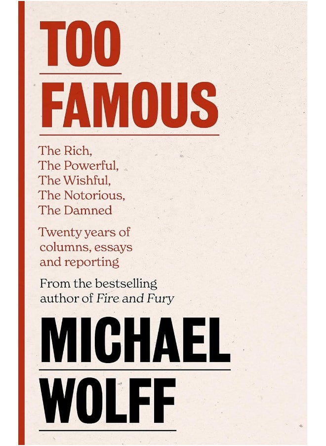null - Too Famous: The Rich, The Powerful, The Wishful, The Damned, The Notorious – Twenty Years of Columns, Essays and Reporting - Image 1