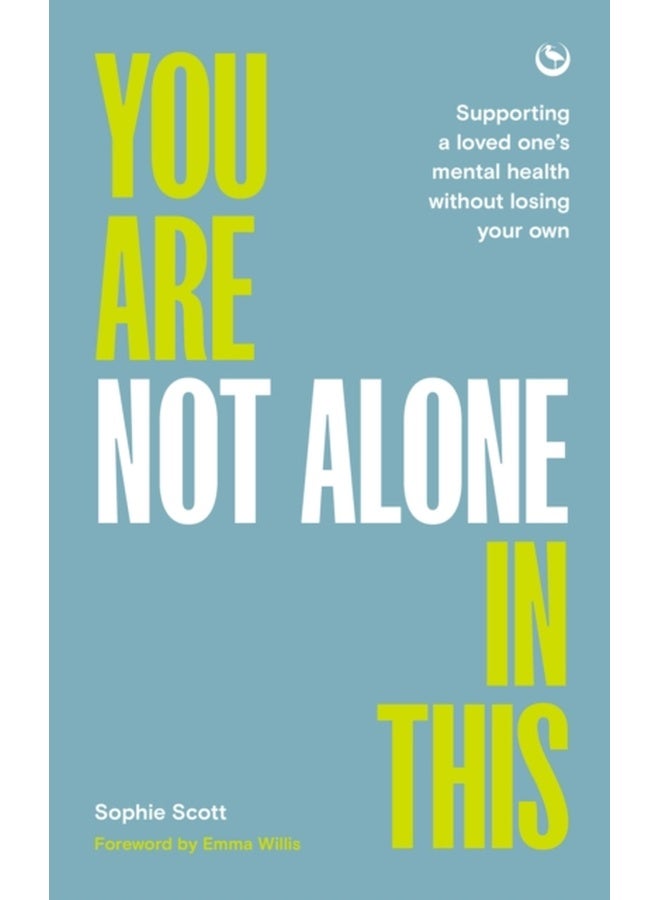 You Are Not Alone In This : Supporting a Loved One’s Mental Health Without Losing Your Own 