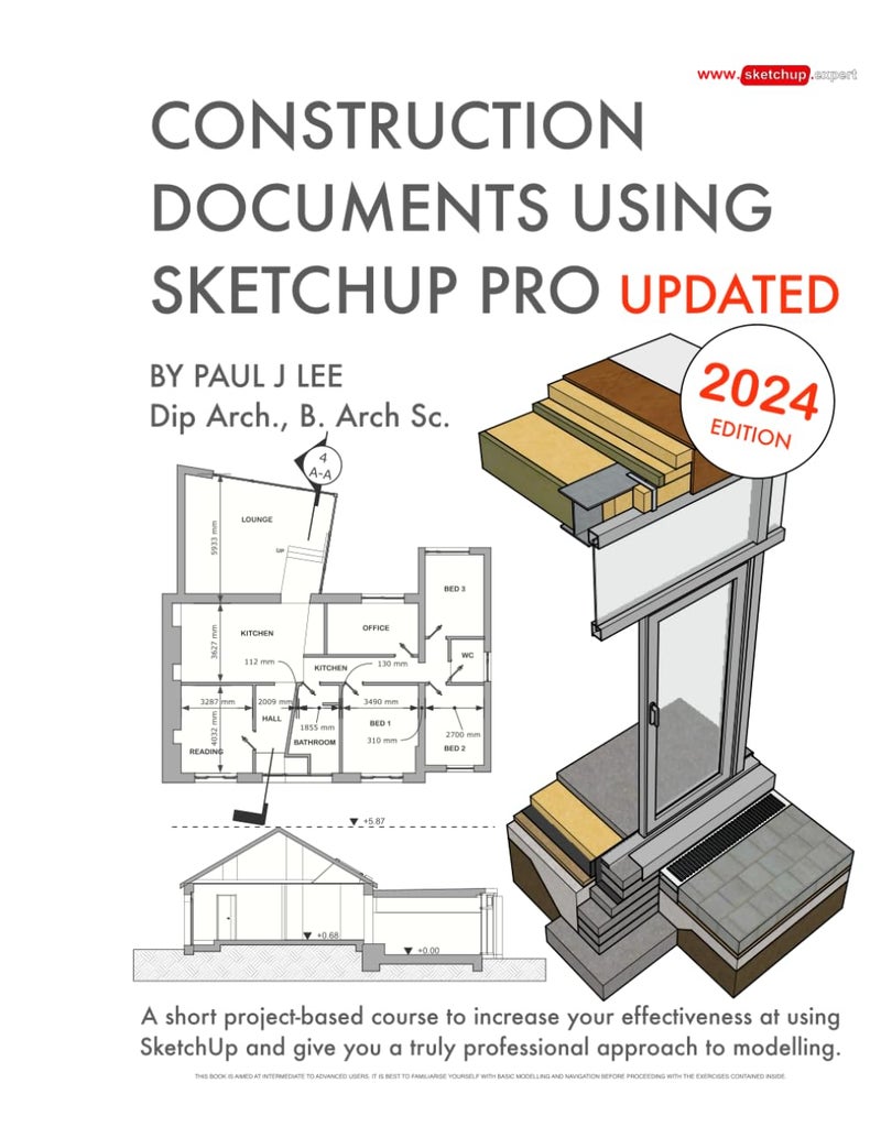 Construction Documents Using SketchUp Pro Updated: A short project-based course to increase your effectiveness at using SketchUp and give you a truly ... approach to modelling. (Sketchup.Expert)