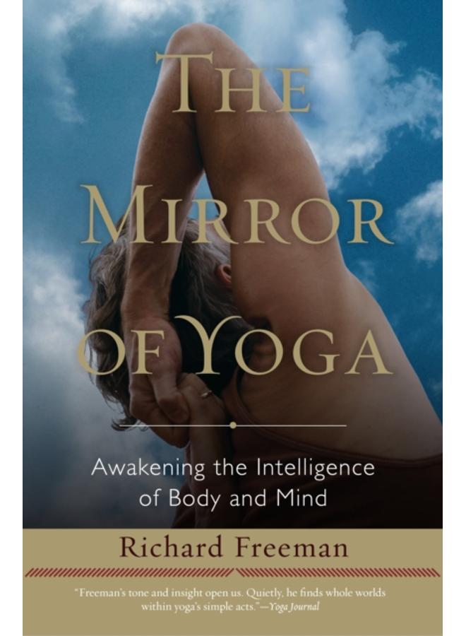 The Mirror of Yoga : Awakening the Intelligence of Body and Mind 