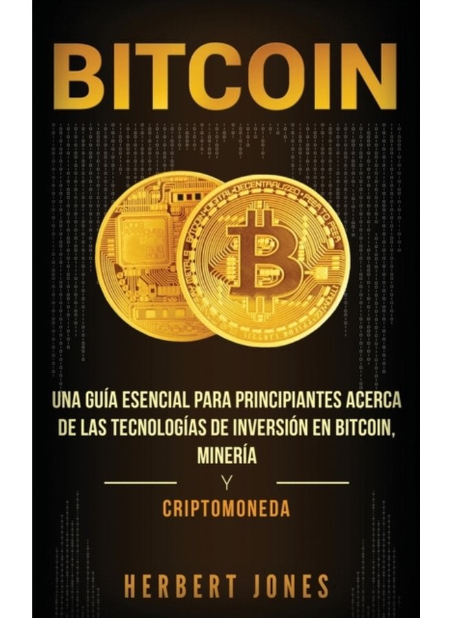 Bitcoin Una gu a esencial para principiantes acerca de las tecnolog as de inversi n en bitcoin miner a y criptomoneda Spanish Edition - Hardback