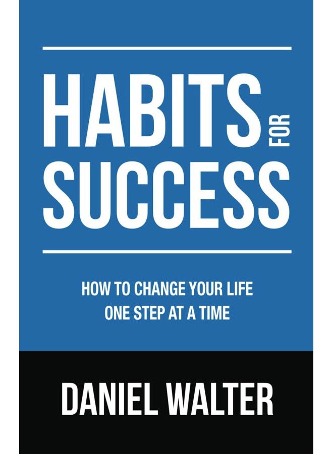 Habits for Success: How to Change Your Life One Step at a Time