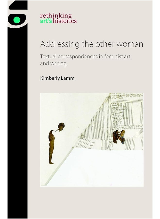 Addressing the Other Woman: Textual Correspondences in Feminist Art and Writing 