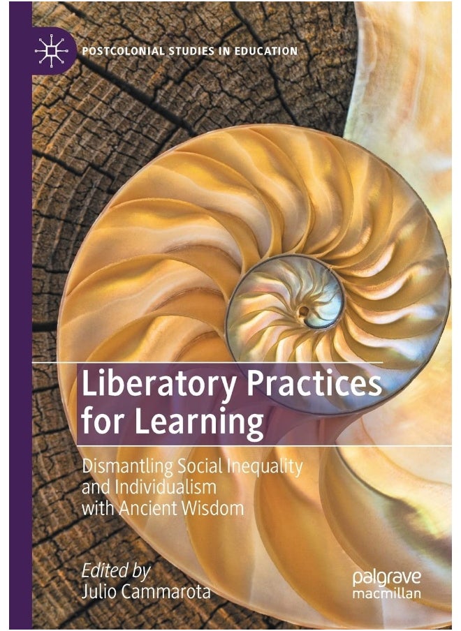 Liberatory Practices for Learning: Dismantling Social Inequality and Individualism with Ancient Wisdom 