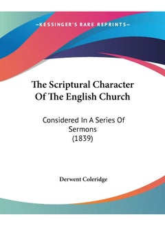 The Scriptural Character Of The English Church: Considered In A Series Of Sermons (1839)
