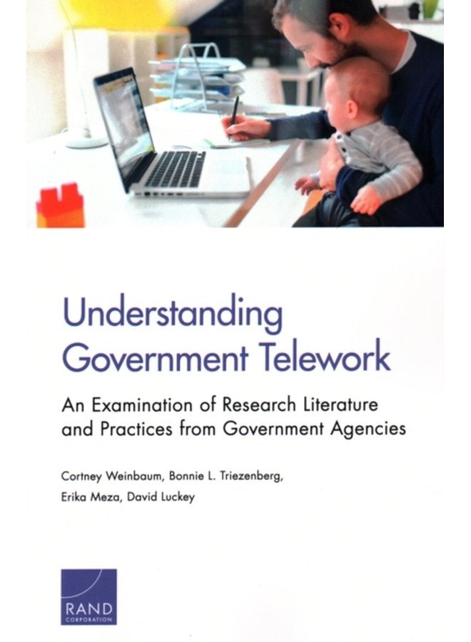 Understanding Government Telework An Examination of Research Literature and Practices from Government Agencies - Paperback