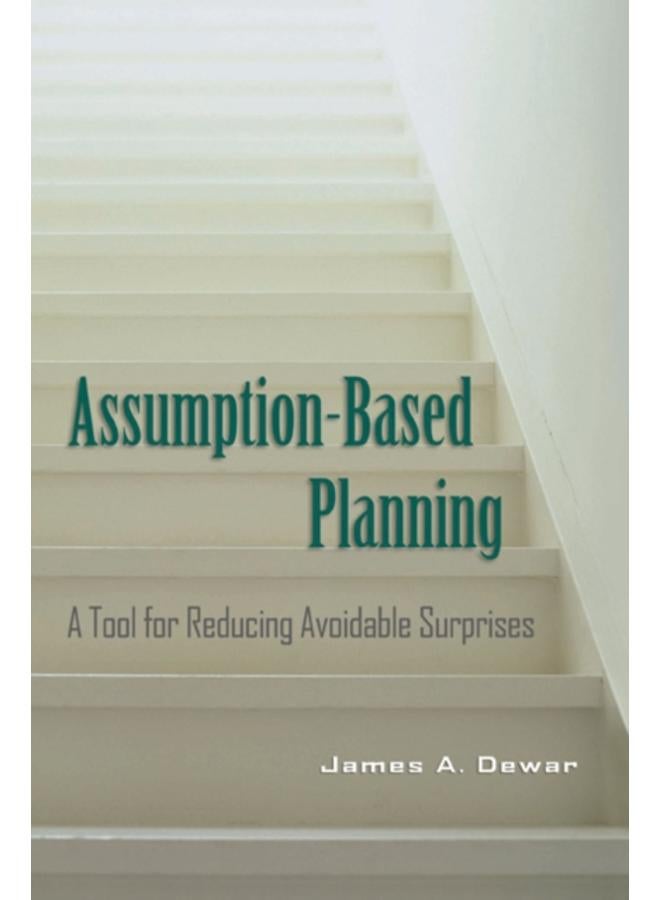 Assumption-Based Planning : A Tool for Reducing Avoidable Surprises 