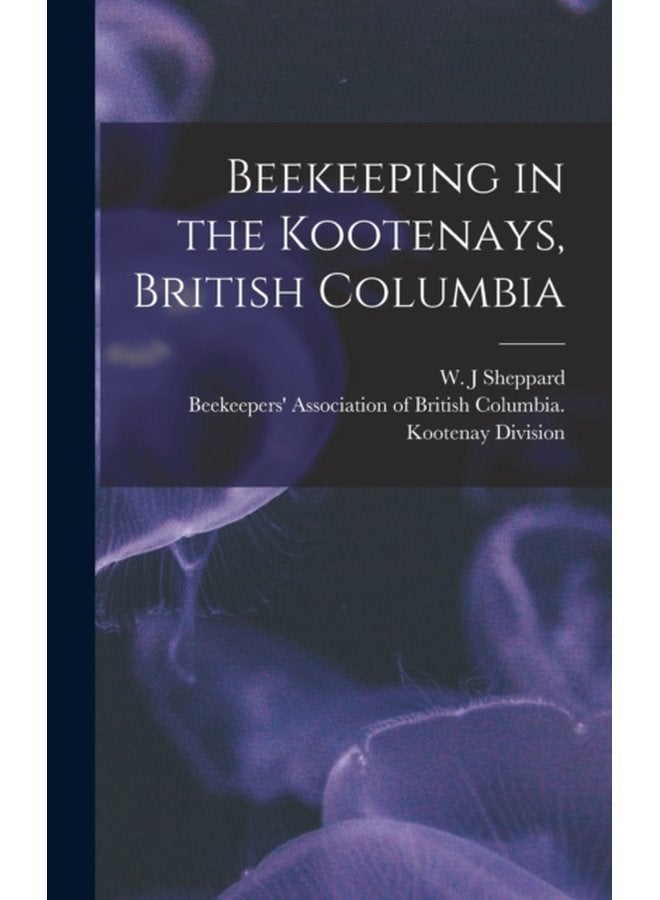 Beekeeping in the Kootenays British Columbia - Hardback