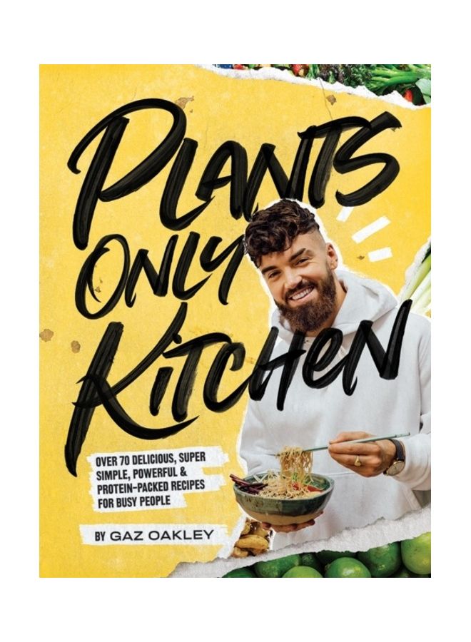 Plants-Only Kitchen: Over 70 Delicious, Super-Simple, Powerful And Protein-Packed Recipes For Busy People